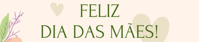 Dia das mães 